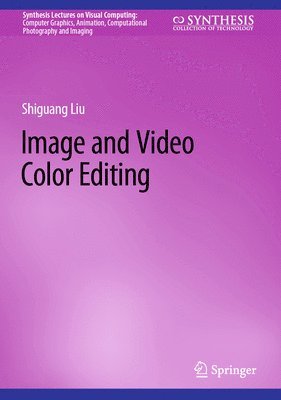 Shiguang Liu - Image and Video Color Editing, Inbunden