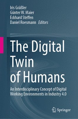 Iris Gräßler, Günter W. Maier, Eckhard Steffen, Daniel Roesmann - Digital Twin of Humans, Inbunden