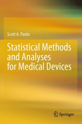 Scott A. Pardo - Statistical Methods and Analyses for Medical Devices, Häftad