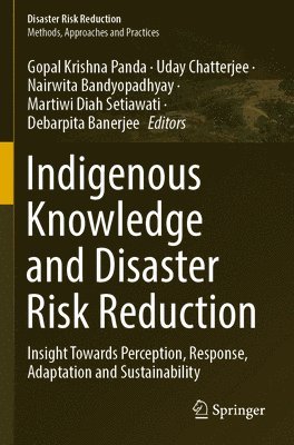 Gopal Krishna Panda, Uday Chatterjee, Nairwita Bandyopadhyay, Martiwi Diah Setiawati, Debarpita Banerjee - Indigenous Knowledge and Disaster Risk Reduction, Häftad
