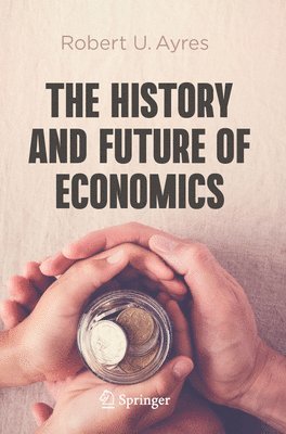 Robert U. Ayres - History and Future of Economics, Häftad