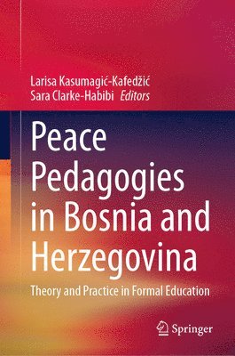 Larisa Kasumagić-Kafedžić, Sara Clarke-Habibi, Larisa Kasumagic-Kafedzic, Larisa Kasumagi¿-Kafed¿i¿ - Peace Pedagogies in Bosnia and Herzegovina, Inbunden