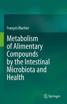 Metabolism of Alimentary Compounds by the Intestinal Microbiota and Health 1