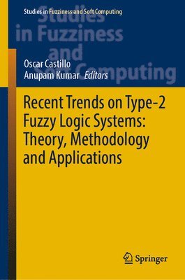 Recent Trends on Type-2 Fuzzy Logic Systems: Theory, Methodology and Applications 1