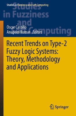 Recent Trends on Type-2 Fuzzy Logic Systems: Theory, Methodology and Applications 1