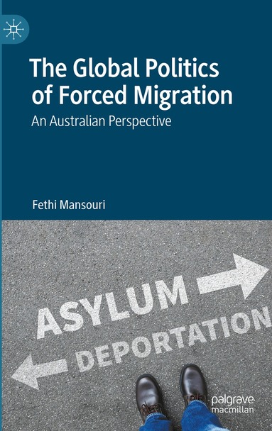 Fethi Mansouri - Global Politics of Forced Migration, Häftad