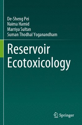 De-Sheng Pei, Naima Hamid, Marriya Sultan, Suman Thodhal Yoganandham - Reservoir Ecotoxicology, Häftad