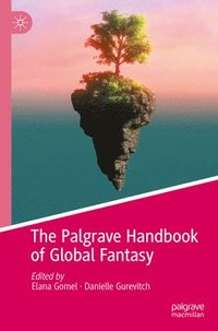 bokomslag The Palgrave Handbook of Global Fantasy