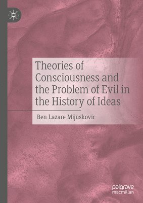 bokomslag Theories of Consciousness and the Problem of Evil in the History of Ideas