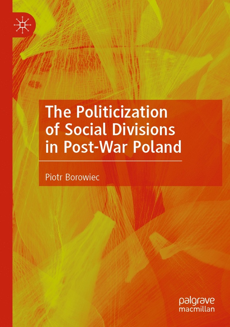 Piotr Borowiec - Politicization of Social Divisions in Post-War Poland, Häftad