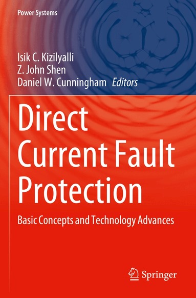 Isik C. Kizilyalli, Z. John Shen, Daniel W. Cunningham - Direct Current Fault Protection, Häftad