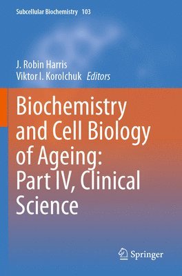 J. Robin Harris, Viktor I. Korolchuk - Biochemistry and Cell Biology of Ageing: Part IV, Clinical Science, Häftad