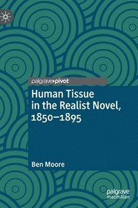 bokomslag Human Tissue in the Realist Novel, 1850-1895