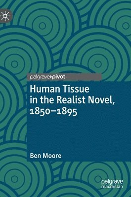 Human Tissue in the Realist Novel, 1850-1895 1