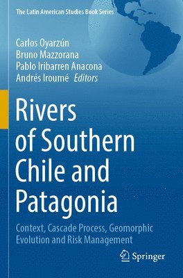 Carlos Oyarzún, Bruno Mazzorana, Pablo Iribarren Anacona, Andrés Iroumé, Carlos Oyarzun, Andres Iroume - Rivers of Southern Chile and Patagonia, Häftad