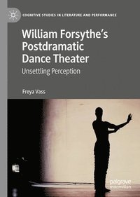 bokomslag William Forsythes Postdramatic Dance Theater