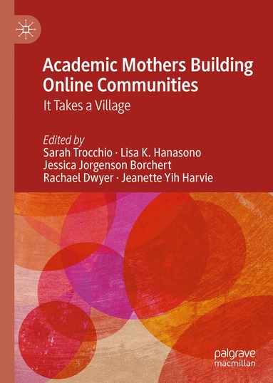 Sarah Trocchio, Lisa K. Hanasono, Jessica Jorgenson Borchert, Rachael Dwyer, Jeanette Yih Harvie - Academic Mothers Building Online Communities, Inbunden