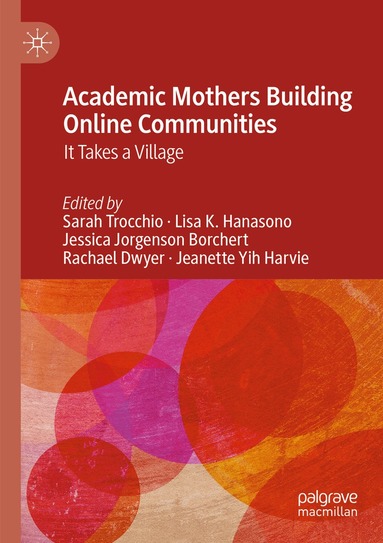 Sarah Trocchio, Lisa K. Hanasono, Jessica Jorgenson Borchert, Rachael Dwyer, Jeanette Yih Harvie - Academic Mothers Building Online Communities, Häftad