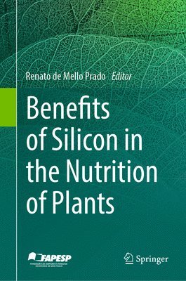 Renato de Mello Prado - Benefits of Silicon in the Nutrition of Plants, Inbunden