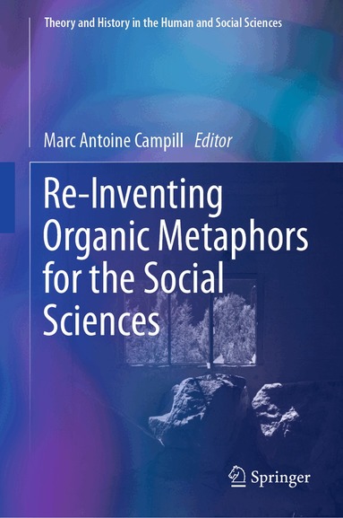 Marc Antoine Campill - Re-Inventing Organic Metaphors for the Social Sciences, Inbunden