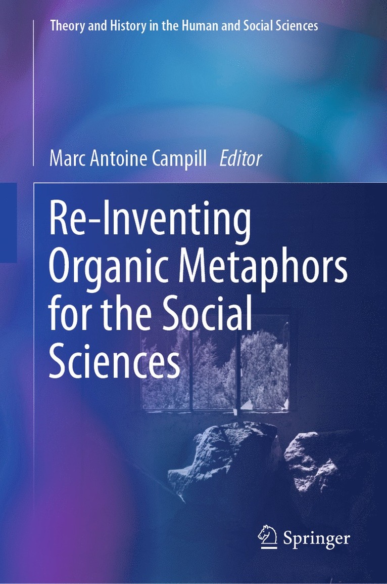 Marc Antoine Campill - Re-Inventing Organic Metaphors for the Social Sciences, Inbunden