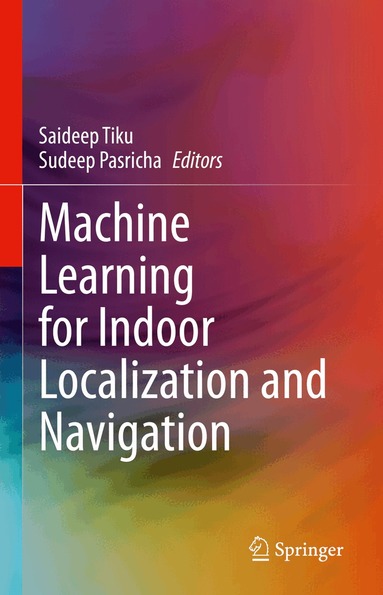 Saideep Tiku, Sudeep Pasricha - Machine Learning for Indoor Localization and Navigation, Inbunden