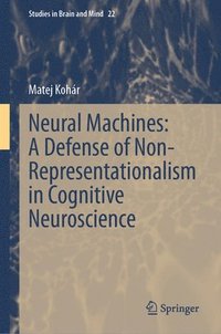bokomslag Neural Machines: A Defense of Non-Representationalism in Cognitive Neuroscience