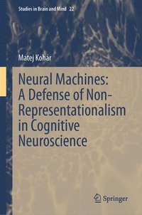 bokomslag Neural Machines: A Defense of Non-Representationalism in Cognitive Neuroscience