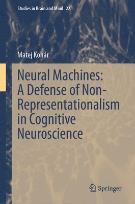 bokomslag Neural Machines: A Defense of Non-Representationalism in Cognitive Neuroscience