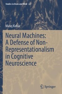 bokomslag Neural Machines: A Defense of Non-Representationalism in Cognitive Neuroscience