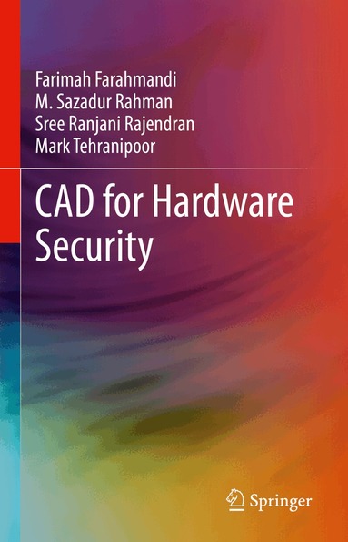 Farimah Farahmandi, M. Sazadur Rahman, Sree Ranjani Rajendran, Mark Tehranipoor - CAD for Hardware Security, Inbunden