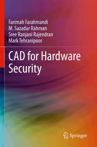 Farimah Farahmandi, M. Sazadur Rahman, Sree Ranjani Rajendran, Mark Tehranipoor - CAD for Hardware Security, Häftad