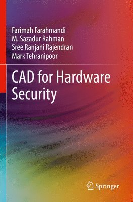 Farimah Farahmandi, M. Sazadur Rahman, Sree Ranjani Rajendran, Mark Tehranipoor, P.h.D Tehranipoor, Mark - CAD for Hardware Security, Häftad