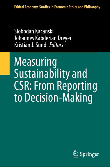 Slobodan Kacanski, Johannes Kabderian Dreyer, Kristian J. Sund - Measuring Sustainability and CSR: From Reporting to Decision-Making, Inbunden