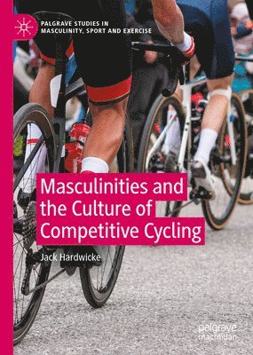 bokomslag Masculinities and the Culture of Competitive Cycling