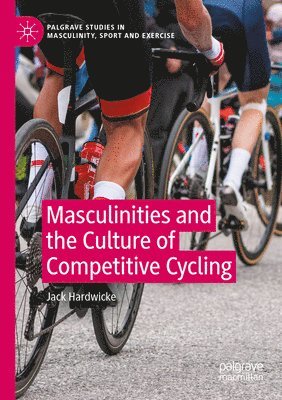 bokomslag Masculinities and the Culture of Competitive Cycling