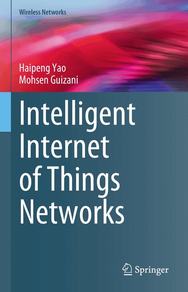Haipeng Yao, Mohsen Guizani - Intelligent Internet of Things Networks, Inbunden