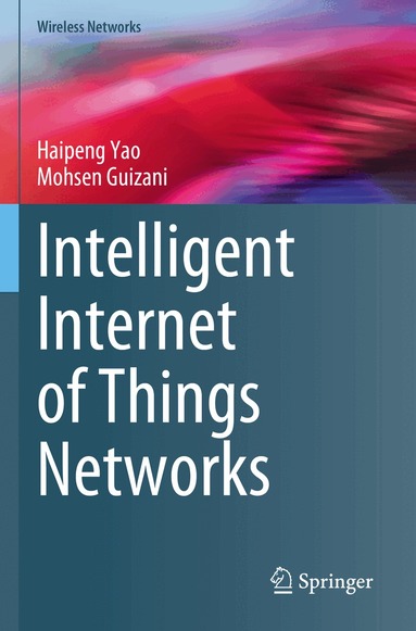 Haipeng Yao, Mohsen Guizani - Intelligent Internet of Things Networks, Häftad