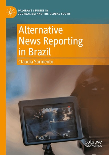 Claudia Sarmento - Alternative News Reporting in Brazil, Häftad