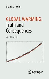 bokomslag Global Warming: Truth and Consequences