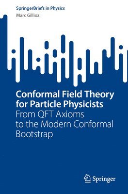 Conformal Field Theory for Particle Physicists 1