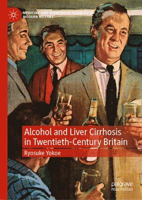 bokomslag Alcohol and Liver Cirrhosis in Twentieth-Century Britain
