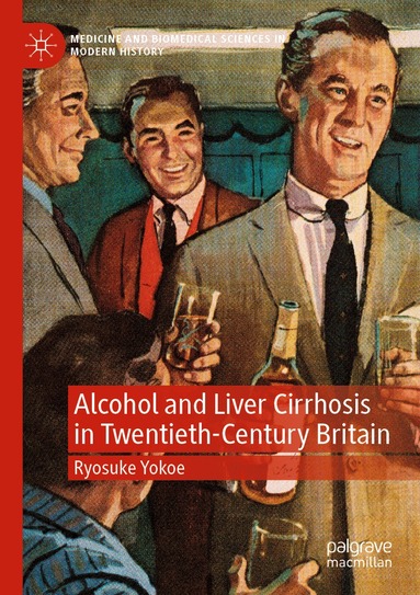 Ryosuke Yokoe - Alcohol and Liver Cirrhosis in Twentieth-Century Britain, Häftad