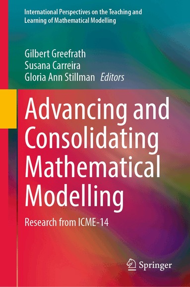 Gilbert Greefrath, Susana Carreira, Gloria Ann Stillman - Advancing and Consolidating Mathematical Modelling, Inbunden