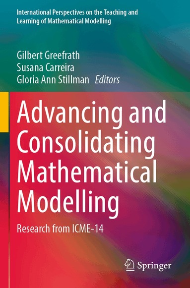 Gilbert Greefrath, Susana Carreira, Gloria Ann Stillman - Advancing and Consolidating Mathematical Modelling, Häftad