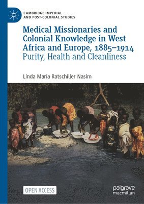Linda Maria Ratschiller Nasim - Medical Missionaries and Colonial Knowledge in West Africa and Europe, 1885-1914, Inbunden
