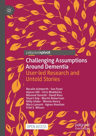Rosalie Ashworth, Sue Fyvel, Alyson Hill, Chris Maddocks, Masood Qureshi, David Ross, Stuart Hay, Martin Robertson, Willy Gilder, Winnie Henry, Myra Lamont, Agnes Houston, Fred S. Wilson - Challenging Assumptions Around Dementia, Inbunden