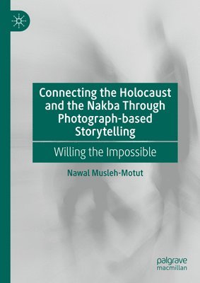 bokomslag Connecting the Holocaust and the Nakba Through Photograph-based Storytelling