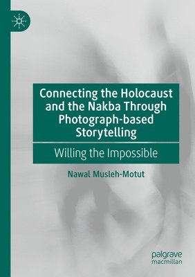 bokomslag Connecting the Holocaust and the Nakba Through Photograph-based Storytelling