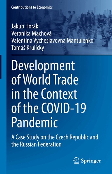 Jakub Horák, Veronika Machová, Valentina Vycheslavovna Mantulenko, Tomáš Krulický - Development of World Trade in the Context of the COVID-19 Pandemic, Inbunden